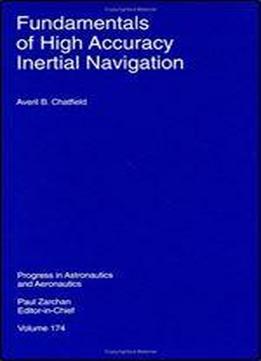 Fundamentals Of High Accuracy Inertial Navigation