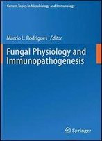 Fungal Physiology And Immunopathogenesis