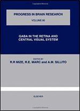 Gaba In The Retina And Central Visual System (progress In Brain Research)