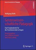 Geisteswissenschaftliche Pdagogik: Fnf Studienbriefe Fr Die Fernuniversitt Hagen