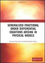 Generalized Fractional Order Differential Equations Arising In Physical Models