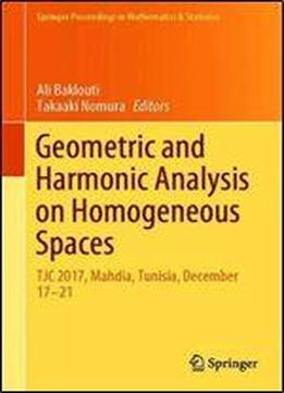 Geometric And Harmonic Analysis On Homogeneous Spaces: Tjc 2017, Mahdia, Tunisia, December 1721