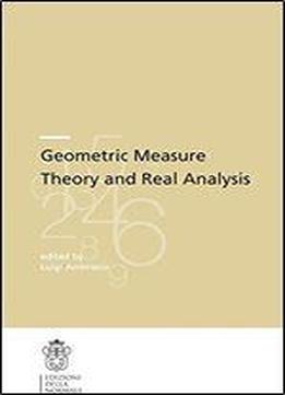 Geometric Measure Theory And Real Analysis