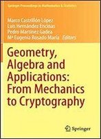 Geometry, Algebra And Applications: From Mechanics To Cryptography