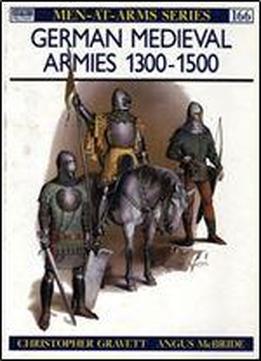German Medieval Armies 1300-1500 (men-at-arms Series 166)