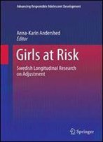 Girls At Risk: Swedish Longitudinal Research On Adjustment (Advancing Responsible Adolescent Development)