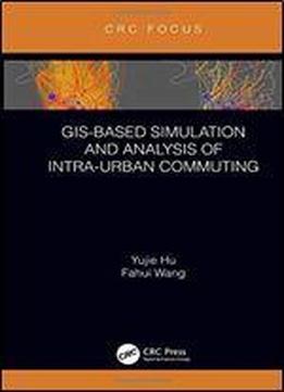 Gis-based Simulation And Analysis Of Intra-urban Commuting