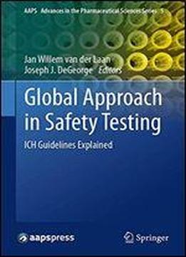 Global Approach In Safety Testing: Ich Guidelines Explained (aaps Advances In The Pharmaceutical Sciences Series)