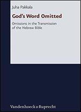 Gods Word Omitted: Omissions In The Transmission Of The Hebrew Bible