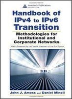 Handbook Of Ipv4 To Ipv6 Transition: Methodologies For Institutional And Corporate Networks
