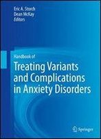 Handbook Of Treating Variants And Complications In Anxiety Disorders