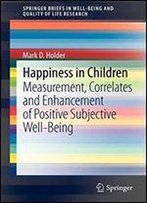 Happiness In Children: Measurement, Correlates And Enhancement Of Positive Subjective Well-Being