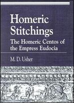 Homeric Stitchings: The Homeric Centos Of The Empress Eudocia