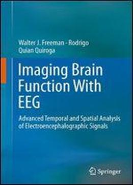 Imaging Brain Function With Eeg: Advanced Temporal And Spatial Analysis Of Electroencephalographic Signals