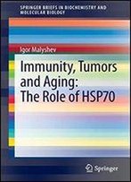 Immunity, Tumors And Aging: The Role Of Hsp70: The Role Of Hsp70 (Springer Briefs In Biochemistry And Molecular Biology)