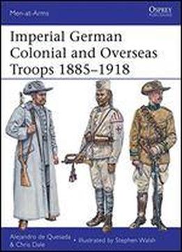 Imperial German Colonial And Overseas Troops 18851918 (men-at-arms)