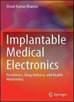 Implantable Medical Electronics: Prosthetics, Drug Delivery, And Health Monitoring