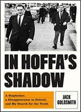 In Hoffa's Shadow: A Stepfather, A Disappearance In Detroit, And My Search For The Truth