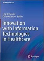 Innovation With Information Technologies In Healthcare (Health Informatics)