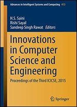 Innovations In Computer Science And Engineering: Proceedings Of The Third Icicse, 2015 (advances In Intelligent Systems And Computing)