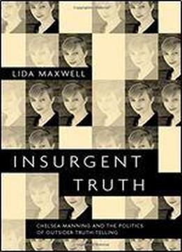 Insurgent Truth: Chelsea Manning And The Politics Of Outsider Truth-telling