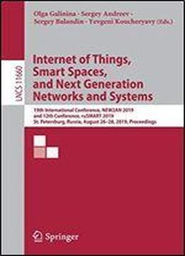 Internet Of Things, Smart Spaces, And Next Generation Networks And Systems: 19th International Conference, New2an 2019, And 12th Conference, Rusmart 2019, St. Petersburg, Russia, August 2628, 2019, Pr