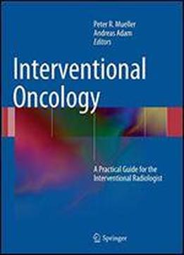 Interventional Oncology: A Practical Guide For The Interventional Radiologist