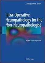 Intra-Operative Neuropathology For The Non-Neuropathologist: A Case-Based Approach