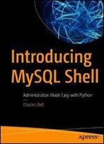 Introducing Mysql Shell: Administration Made Easy With Python