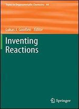 Inventing Reactions (topics In Organometallic Chemistry)