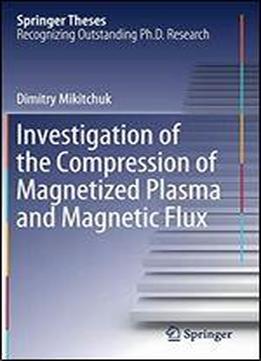 Investigation Of The Compression Of Magnetized Plasma And Magnetic Flux