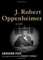 J. Robert Oppenheimer:A Life: A Life