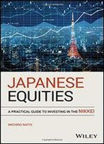 Japanese Equities: A Practical Guide To Investing In The Nikkei