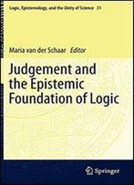 Judgement And The Epistemic Foundation Of Logic