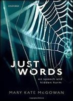 Just Words: On Speech And Hidden Harm