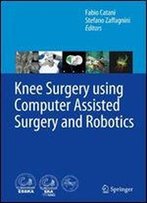 Knee Surgery Using Computer Assisted Surgery And Robotics