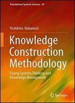 Knowledge Construction Methodology: Fusing Systems Thinking And Knowledge Management