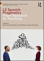 L2 Spanish Pragmatics (Routledge Advances In Spanish Language Teaching)