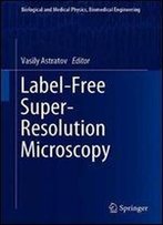 Label-Free Super-Resolution Microscopy (Biological And Medical Physics, Biomedical Engineering)