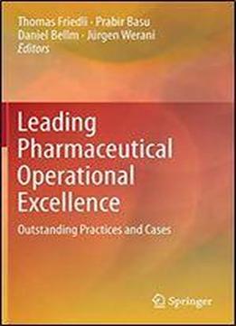 Leading Pharmaceutical Operational Excellence: Outstanding Practices And Cases