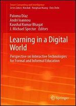 Learning In A Digital World: Perspective On Interactive Technologies For Formal And Informal Education