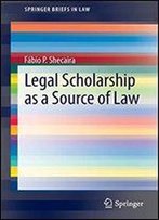 Legal Scholarship As A Source Of Law (Springerbriefs In Law)