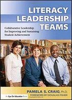 Literacy Leadership Teams: Collaborative Leadership For Improving And Sustaining Student Achievement