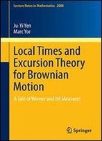 Local Times And Excursion Theory For Brownian Motion: A Tale Of Wiener And It Measures
