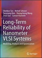 Long-Term Reliability Of Nanometer Vlsi Systems: Modeling, Analysis And Optimization