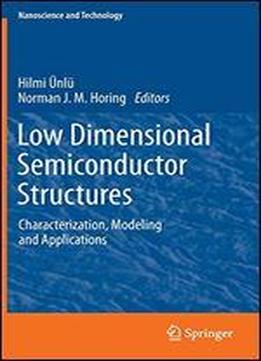 Low Dimensional Semiconductor Structures: Characterization, Modeling And Applications