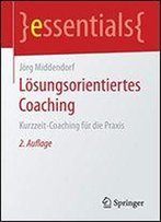 Lsungsorientiertes Coaching: Kurzzeit-Coaching Fr Die Praxis