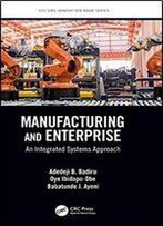 Manufacturing And Enterprise: An Integrated Systems Approach