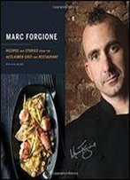Marc Forgione: Recipes And Stories From The Acclaimed Chef And Restaurant