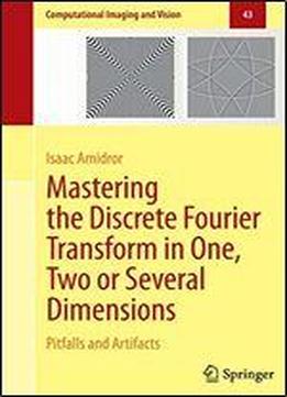 Mastering The Discrete Fourier Transform In One, Two Or Several Dimensions: Pitfalls And Artifacts